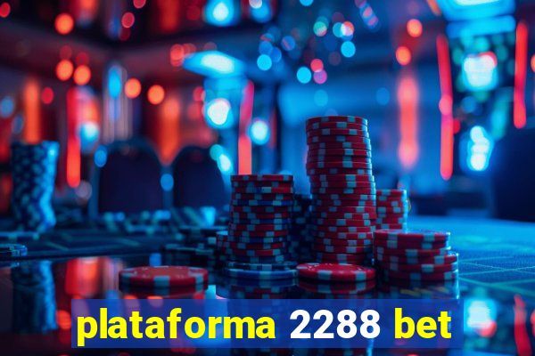 plataforma 2288 bet